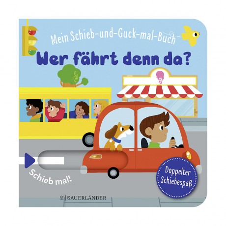 Sauerlander Verlag Mein Schieb  Guck-mal-Buch: Wer fahrt denn da? Моя книжка-слайд: Кто там за рулем?